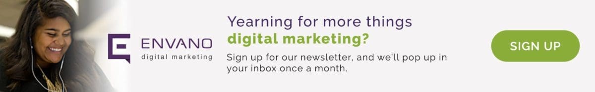 Yearning for more things digital marketing? Sign up for our newsletter, and we'll pop up in your inbox once a month.